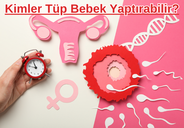 Kimler Tüp Bebek Yaptırabilir?