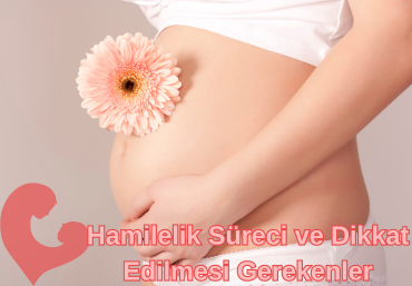 Hamilelik Süreci ve Dikkat Edilmesi Gerekenler